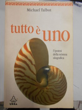 tutto e uno l\'ipotesi della scienza olografica