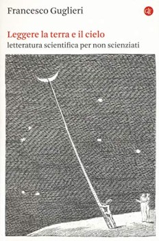 leggere la terra e il cielo letteratura scientifica per non scienziat