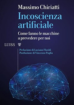 incoscienza artificiale come fanno le macchine a prevedere per noi