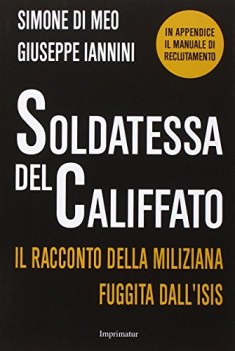 soldatessa del califfato il racconto della miliziana fuggita all\'isis