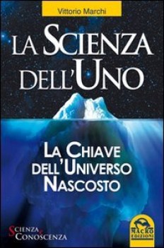 scienza dell\'uno la chiave dell\'universo nascosto