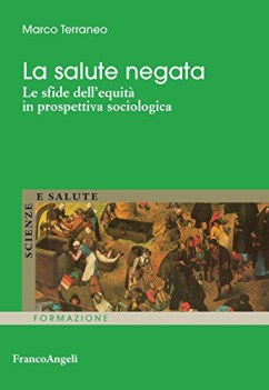 salute negata le sfide dell\'equita\' in prospettiva sociologica