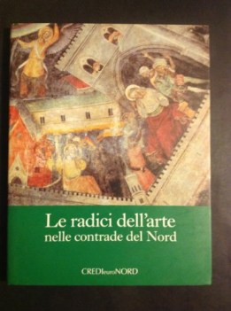 radici dell\'arte nelle contrade del nord