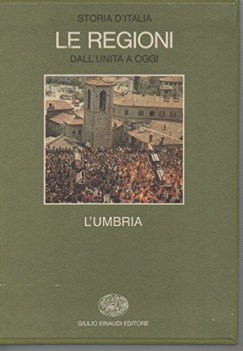 Storia d\'Italia le regioni dall\'unita a oggi. L\'umbria. Einaudi 1989