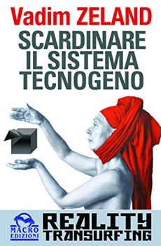 scardinare il sistema tecnogeno reality transurfing