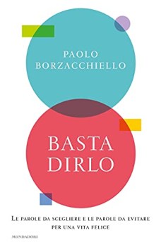 basta dirlo le parole da scegliere e le parole da evitare per una vita