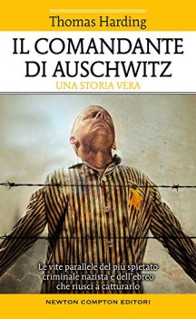 comandante di auschwitz una storia vera. le vite parallele del piu spietato ..