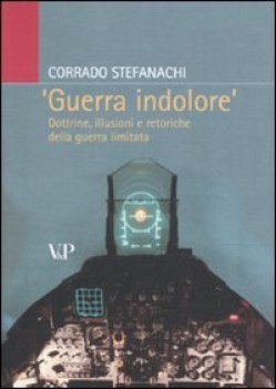 guerra indolore dottrine illusioni e retoriche della guerra limitata