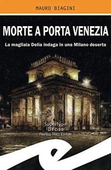 morte a porta venezia la magliaia delia indaga in una milano deserta