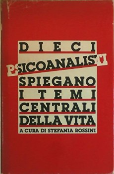 dieci psicoanalisti spiegano i temi centrali della vita