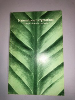 naturalmente vegetariani  consigli dietetici e ricettario