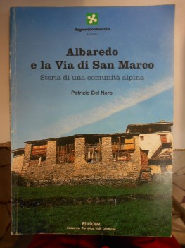 albaredo e la via di san marco storia di una comunita alpina