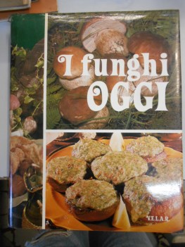 funghi oggi enciclopedia della cucina volume unico