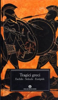 tragici greci eschilo sofocle euripide a cura di Raffaele Cantarella