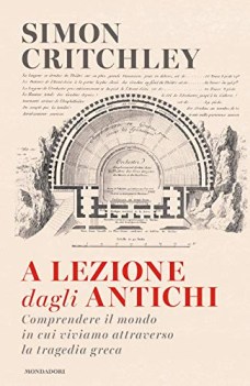 a lezione dagli antichi comprendere il mondo in cui viviamo attravers