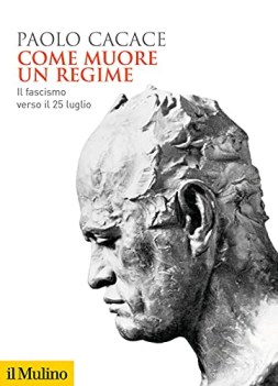 come muore un regime il fascismo verso il 25 luglio