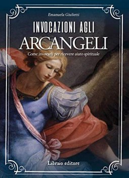 invocazioni agli arcangeli come invocarli per ricevere aiuto spirituale