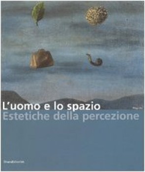 Uomo e lo spazio. estetiche della percezione. catalogo mostra immagini a colori