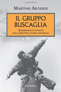 gruppo buscaglia. aerosiluranti italiani nella seconda guerra mondiale