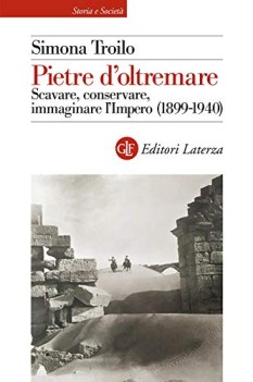 pietre d\'oltremare scavare conservare immaginare l\'impero 1899-1940