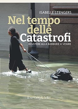 nel tempo delle catastrofi resistere alla barbarie a venire