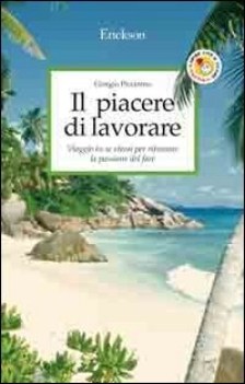 piacere di lavorare viaggio in se stessi per ritrovare la passione