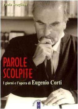 parole scolpite i giorni e l opera di eugenio corti