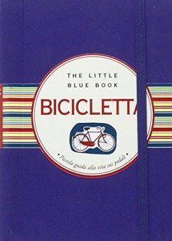 bicicletta. piccola guida alla vita sui pedali. the little blue book