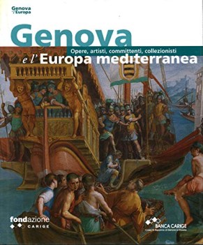 genova e l\'europa mediterranea opere artisti committenti collezion