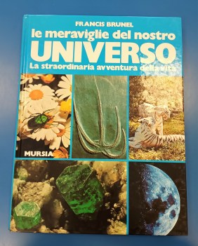 Meraviglie del nostro universo. la straordinaria avventura della vita.