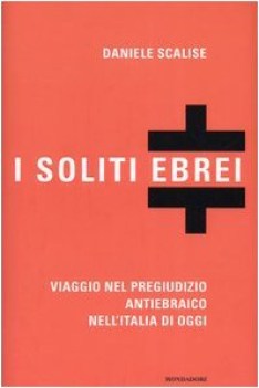 soliti ebrei viaggio nel pregiudizio antiebraico nell\'italia di oggi