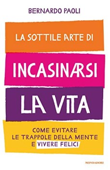 sottile arte di incasinarsi la vita come evitare le trappole della