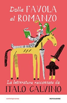 dalla favola al romanzo la letteratura raccontata da italo calvino