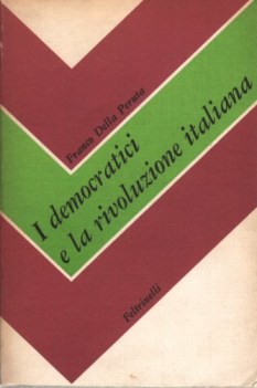 democratici e la rivoluzione italiana dibattiti ideali e contrasti