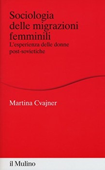 sociologia delle migrazioni femminili l\'esperienza delle donne post-sovietiche