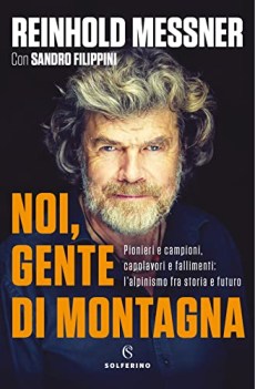 noi gente di montagna pionieri e campioni capolavori e fallimenti