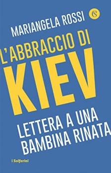 abbraccio di kiev lettera a una bambina rinata