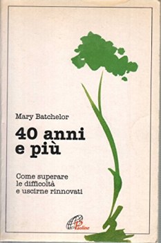 quarant\'anni e piu come superare le difficolta e uscirne rinnovati