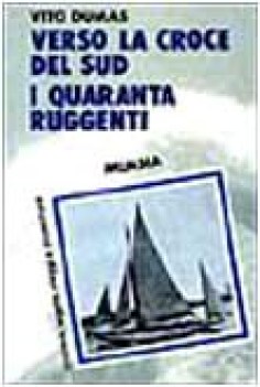 solo su mari impossibili verso la croce del sud i quaranta ruggenti