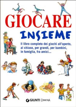 giocare insieme (libro completo giochi all\'aperto al chiuso grandi bambini)