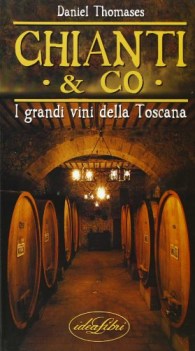 chianti &amp; co i grandi vini della toscana ediz illustrata