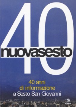 nuovasesto 40 anni di informazione a sesto san giovanni