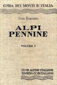 alpi pennine volume 1 guida dei monti d\'italia