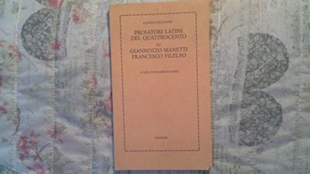 prosatori latini del quattrocento volume quattro giannozzo manetti francesco