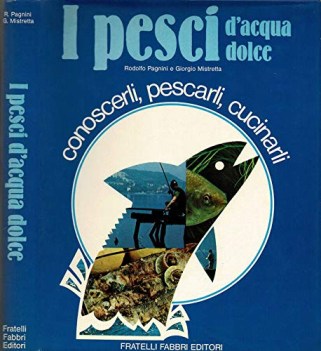 pesci d\'acqua dolce conoscerli pescarli cucinarli