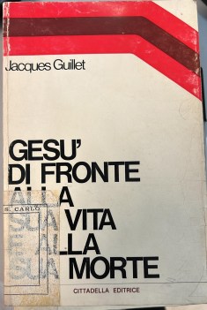 gesu\' di fronte alla sua vita e alla sua morte