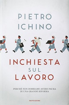 inchiesta sul lavoro perche non dobbiamo avere paura di una grande riforma