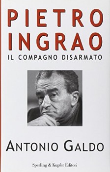 pietro ingrao il compagno disarmato