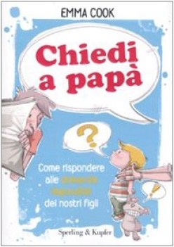 chiedi a pap come rispondere alle domande impossibili dei nostri figli