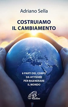 costruiamo il cambiamento 6 parti del corpo da attivare per rigenerarare il mond